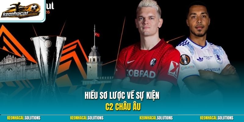 Hiểu sơ lược về sự kiện C2 Châu Âu