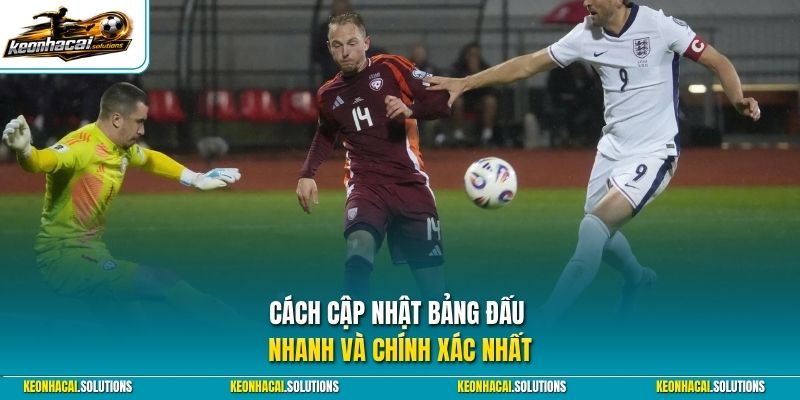 Cách cập nhật bảng đấu nhanh và chính xác nhất