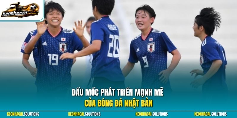 Dấu mốc phát triển mạnh mẽ của bóng đá Nhật Bản 