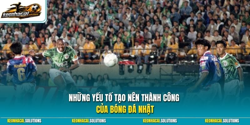Những yếu tố tạo nên thành công của bóng đá Nhật 