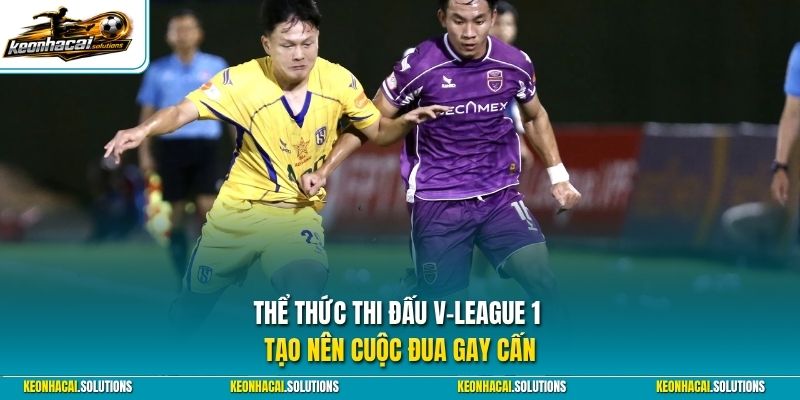 Thể thức thi đấu V-League 1 tạo nên cuộc đua gay cấn