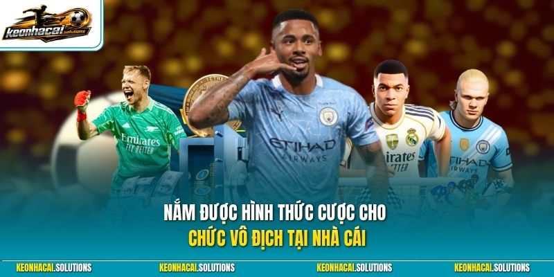 Nắm được hình thức cược cho chức vô địch tại nhà cái