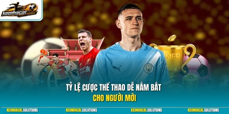 Tỷ lệ cược thể thao dễ nắm bắt cho người mới