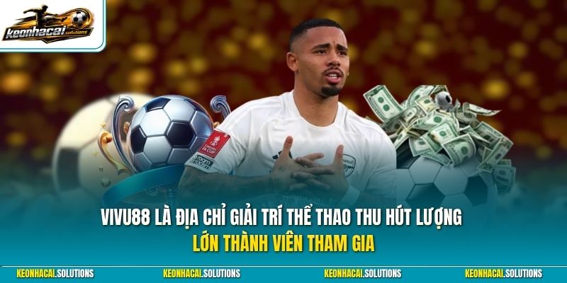 Vivu88 là địa chỉ giải trí thể thao thu hút lượng lớn thành viên tham gia