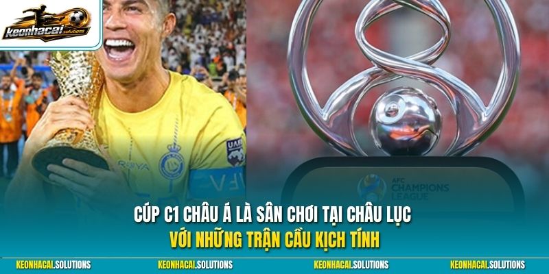 Cúp C1 Châu Á là sân chơi tại châu lục với những trận cầu kịch tính