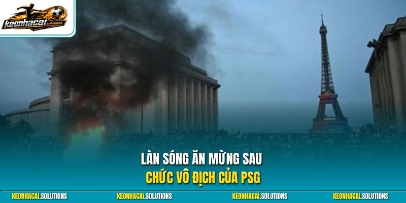 Làn sóng ăn mừng sau chức vô địch của PSG
