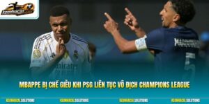 Mbappe bị chế giễu khi PSG liên tục vô địch Champions League