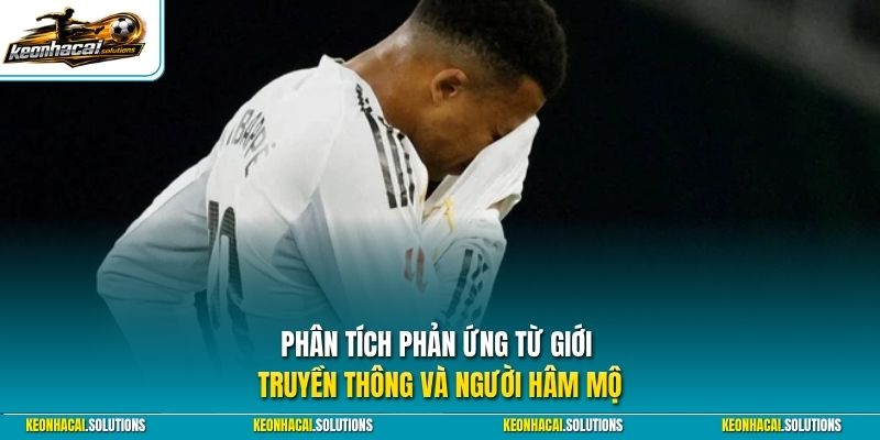 Phân tích phản ứng từ giới truyền thông và người hâm mộ